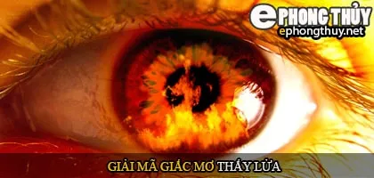 Giải mã giấc mơ thấy lửa