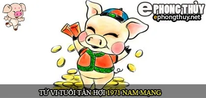 Tử vi tuổi Tân Hợi 1971 nam mạng