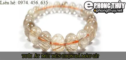 Tuổi ất mùi nên chọn đá màu nào?