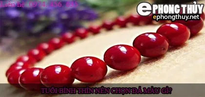 Tuổi bính thìn nên chọn đá màu nào?