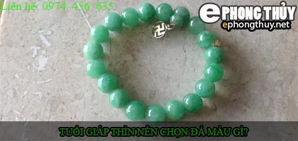 Tuổi giap thìn nên chọn đá màu nào?