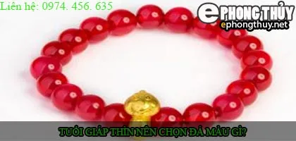 Tuổi giap thìn nên chọn đá màu nào?