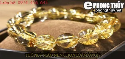 Tuổi kỷ mão nên chọn đá màu nào?